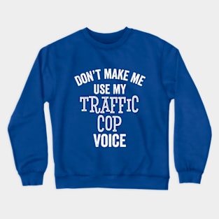 Funny Traffic Cop Voice Police Speeding Tickets Sarcastic Gift Crewneck Sweatshirt